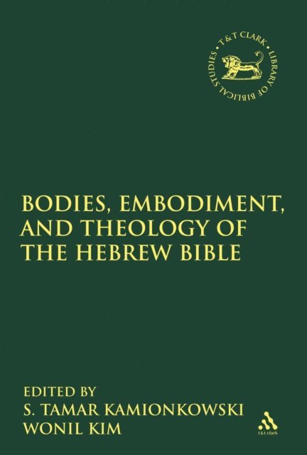 S. Tamar Kamionkowski, Wonil Kim - Bodies, Embodiment, and Theology of the Hebrew Bible, E-bok