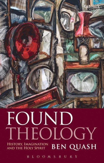 Ben Quash - Found Theology, E-bok