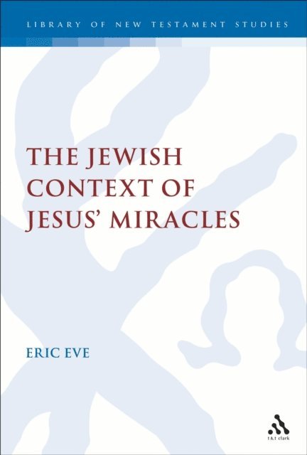 Eric Eve - Jewish Context of Jesus' Miracles, E-bok