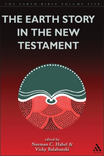 Vicky Balabanski, Norman C. Habel - Earth Story in the New Testament, E-bok