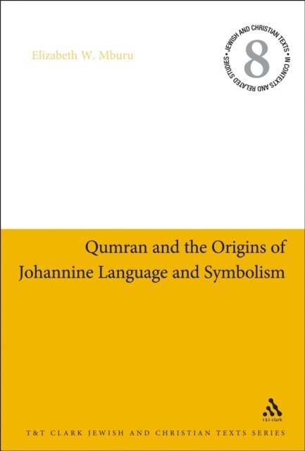 Elizabeth W. Mburu - Qumran and the Origins of Johannine Language and Symbolism, E-bok