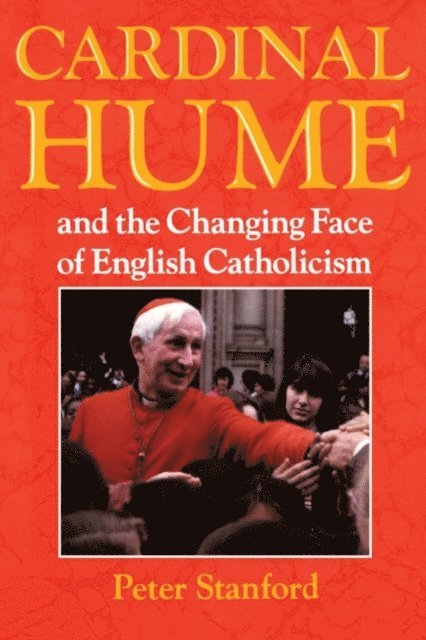 Peter Stanford - Cardinal Hume and the Changing Face of English Catholicism, E-bok