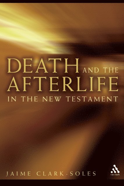 Jaime Clark-Soles - Death and the Afterlife in the New Testament, E-bok