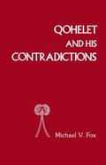 Qoheleth and His Contradictions