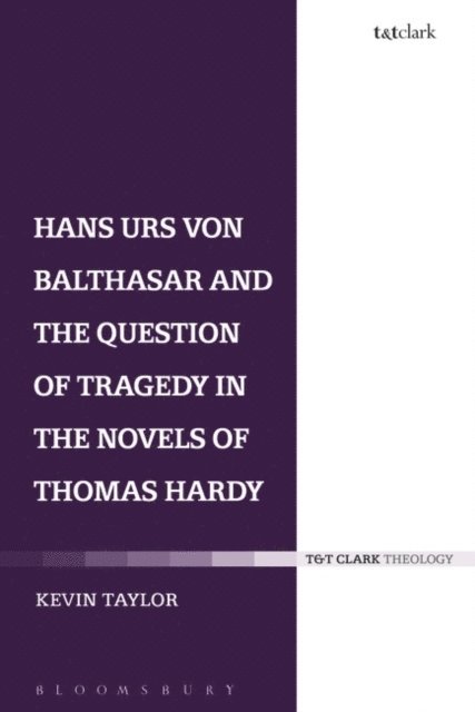 Kevin Taylor - Hans Urs von Balthasar and the Question of Tragedy in the Novels of Thomas Hardy, E-bok