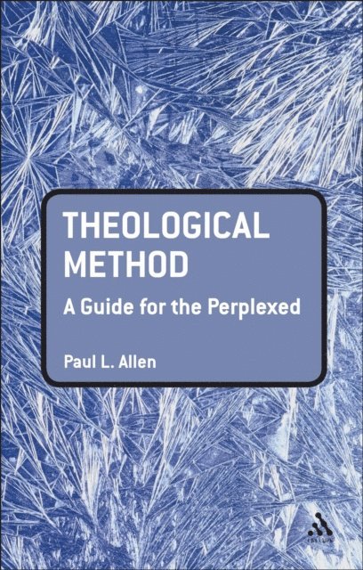 Paul L. Allen - Theological Method: A Guide for the Perplexed, E-bok
