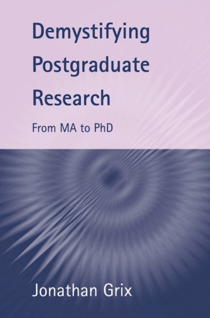 Jonathan Grix - Demystifying Postgraduate Research, E-bok