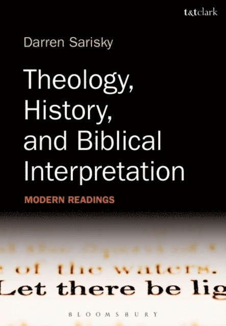 Darren Sarisky - Theology, History, and Biblical Interpretation, E-bok