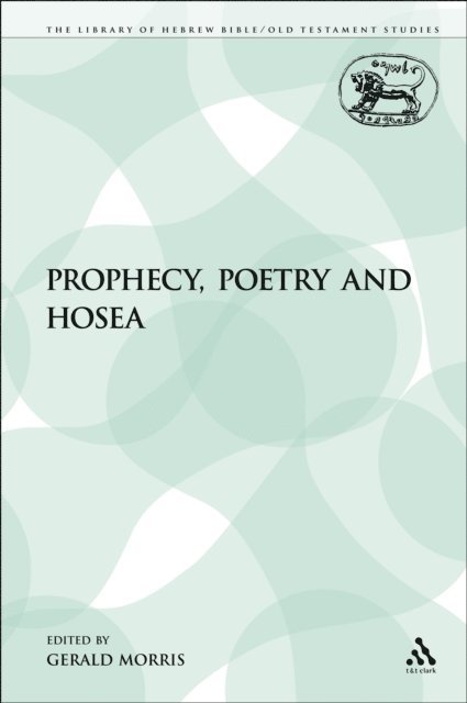 Gerald Morris - Prophecy, Poetry and Hosea, E-bok