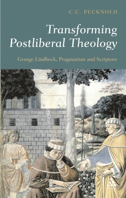 C.C. Pecknold - Transforming Postliberal Theology, E-bok