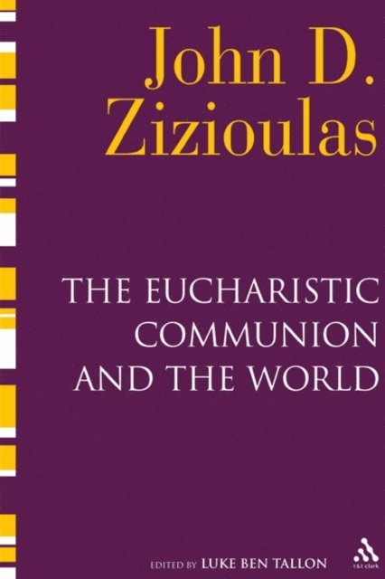 John D. Zizioulas, Luke Ben Tallon - Eucharistic Communion and the World, E-bok