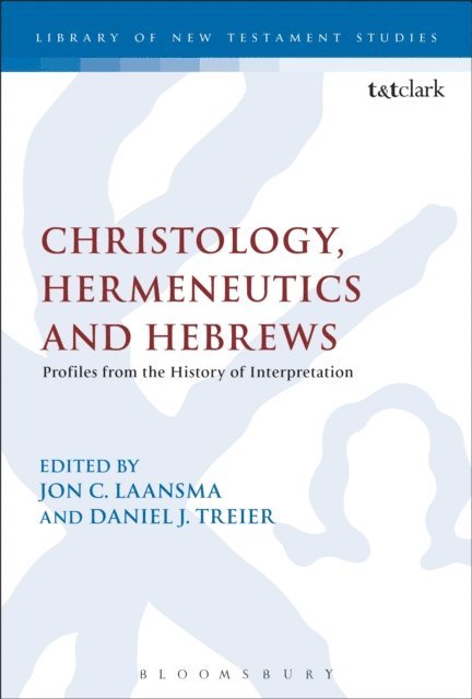Jon C. Laansma, Daniel J. Treier - Christology, Hermeneutics, and Hebrews, E-bok