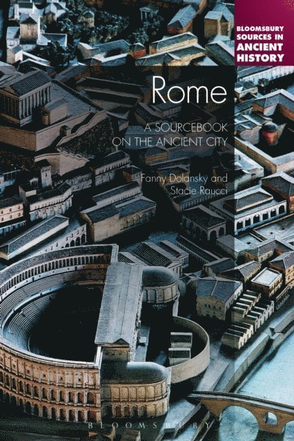 Fanny Dolansky, Stacie Raucci - Rome: A Sourcebook on the Ancient City, E-bok