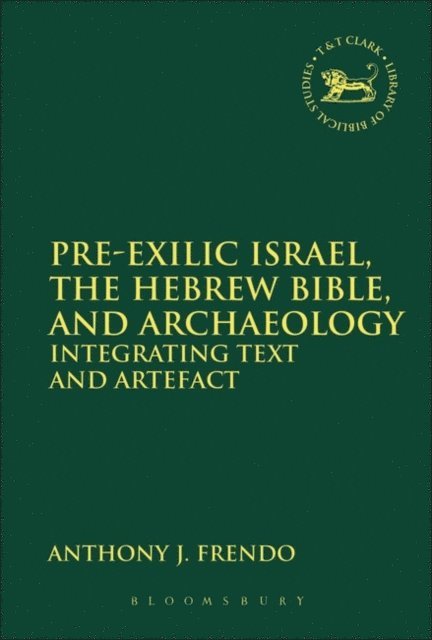 Anthony J. Frendo - Pre-Exilic Israel, the Hebrew Bible, and Archaeology, E-bok
