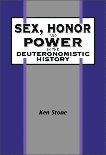 Ken Stone - Sex, Honor, and Power in the Deuteronomistic History, E-bok