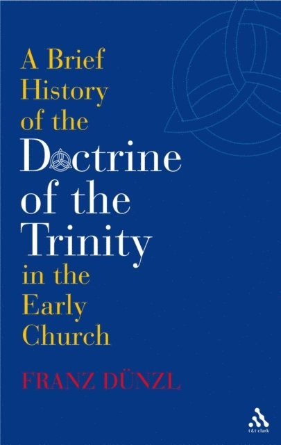 Franz Dünzl - Brief History of the Doctrine of the Trinity in the Early Church, E-bok