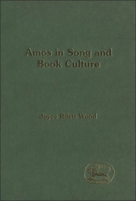 Joyce Rilett Wood - Amos in Song and Book Culture, E-bok