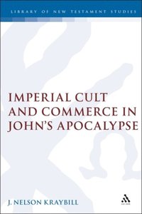 Imperial Cult and Commerce in John''s Apocalypse