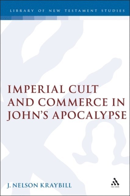 J. Nelson Kraybill - Imperial Cult and Commerce in John's Apocalypse, E-bok