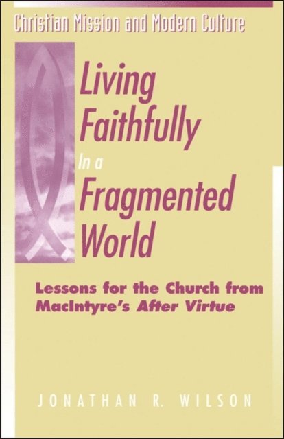 Jonathan R. Wilson - Living Faithfully in a Fragmented World, E-bok