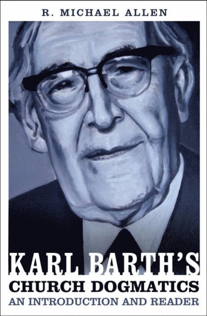 Michael Allen - Karl Barth's Church Dogmatics: An Introduction and Reader, E-bok