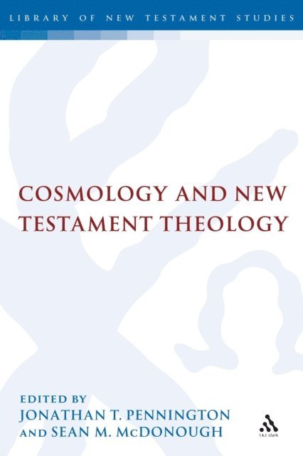 Jonathan T. Pennington, Sean M. McDonough - Cosmology and New Testament Theology, E-bok