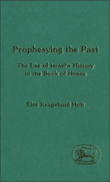Else K. Holt - Prophesying the Past, E-bok