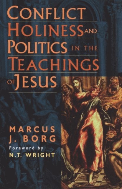 Marcus Borg - Conflict, Holiness, and Politics in the Teachings of Jesus, E-bok