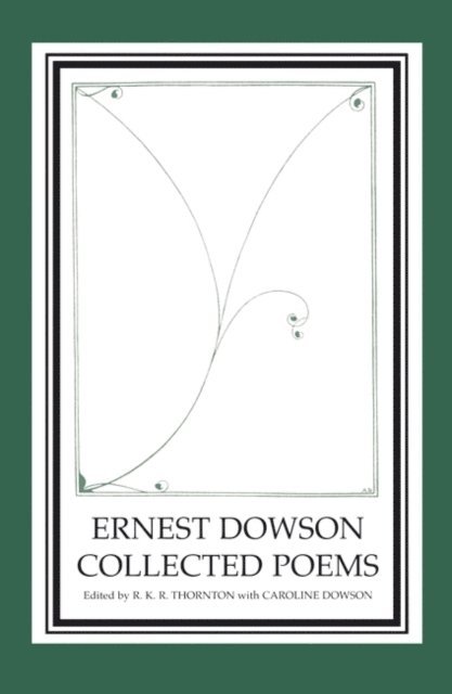 R. K. R. Thornton - Ernest Dowson Collected Poems, E-bok