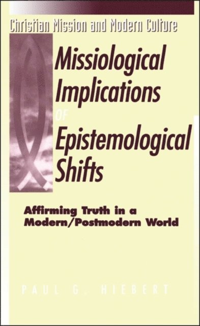 Paul G. Hiebert - Missiological Implications of Epistemological Shifts, E-bok