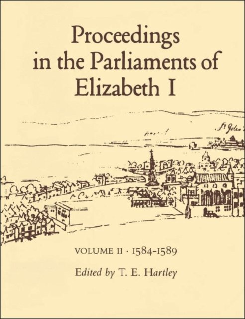 Terence Hartley - Proceedings in the Parliaments of Elizabeth I, Vol. 2 1585-1589, E-bok