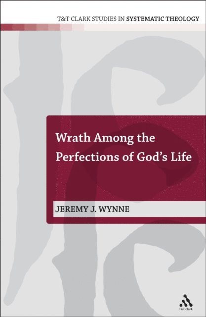 Jeremy J. Wynne - Wrath Among the Perfections of God's Life, E-bok