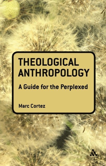 Marc Cortez - Theological Anthropology: A Guide for the Perplexed, E-bok