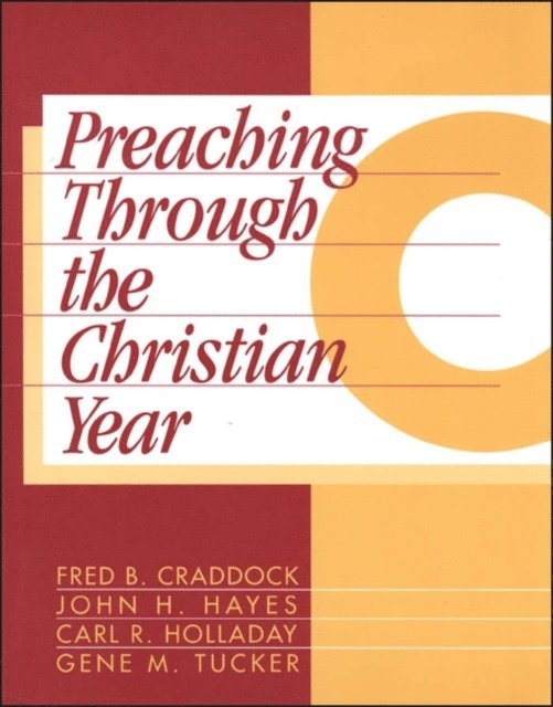 Fred B. Craddock, John H. Hayes, Carl R. Holladay, Gene M. Tucker - Preaching Through the Christian Year: Year C, E-bok