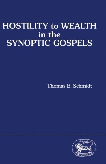 Thomas E. Schmidt - Hostility to Wealth in the Synoptic Gospels, E-bok