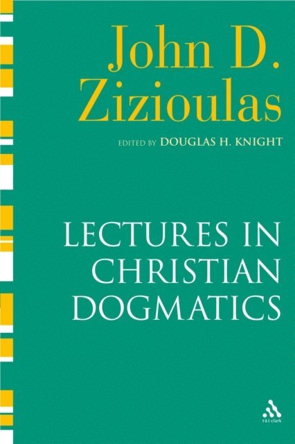 John D. Zizioulas, Douglas H. Knight - Lectures in Christian Dogmatics, E-bok