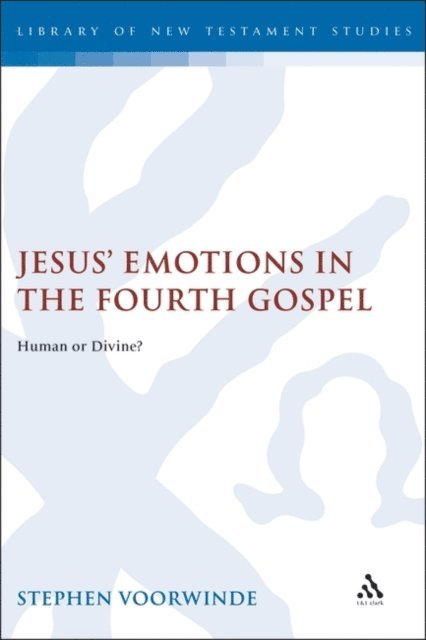 Stephen Voorwinde - Jesus' Emotions in the Fourth Gospel, E-bok