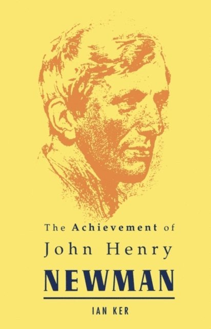 Ian Ker - Achievement of John Henry Newman, E-bok