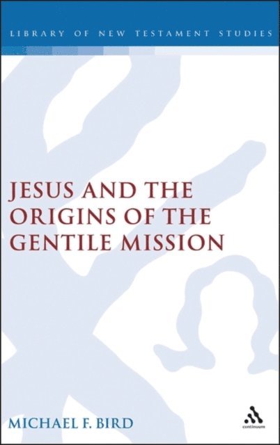 Michael F. Bird - Jesus and the Origins of the Gentile Mission, E-bok