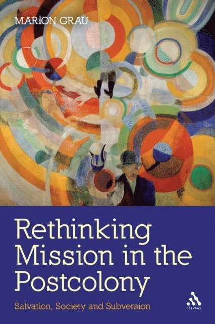 Marion Grau - Rethinking Mission in the Postcolony, E-bok