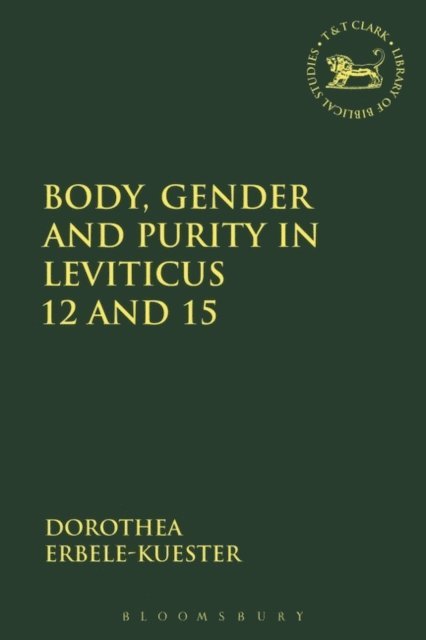 Dorothea Erbele-Küster - Body, Gender and Purity in Leviticus 12 and 15, E-bok