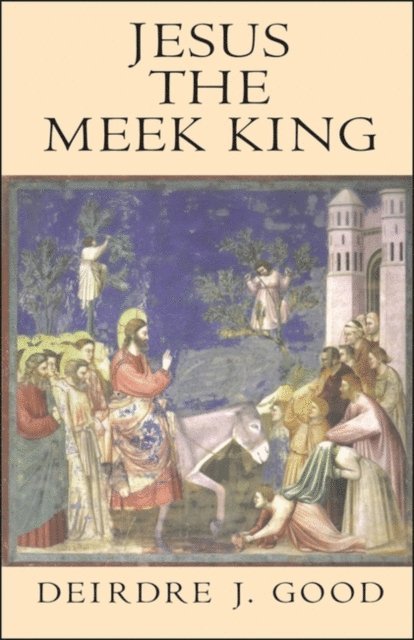 Deirdre J. Good - Jesus the Meek King, E-bok