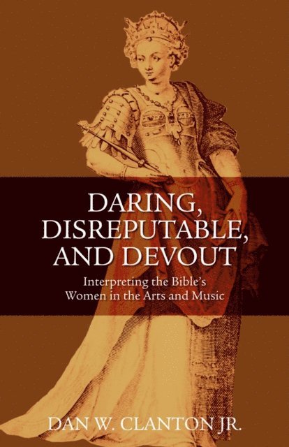 Dan W. Clanton, Jr. - Daring, Disreputable and Devout, E-bok