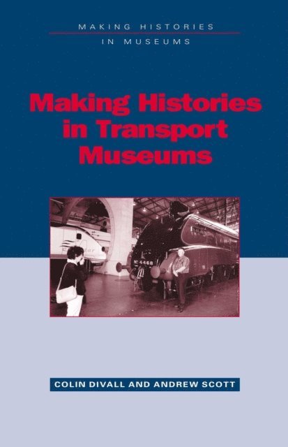 Colin Divall, Andrew Scott - Making Histories in Transport Museums, E-bok