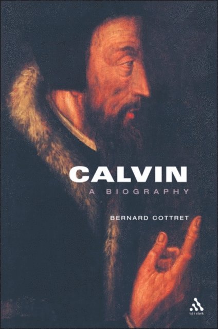 Bernard Cottret - Calvin, A Biography, E-bok