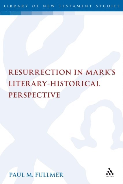 Paul Fullmer - Resurrection in Mark's Literary-Historical Perspective, E-bok