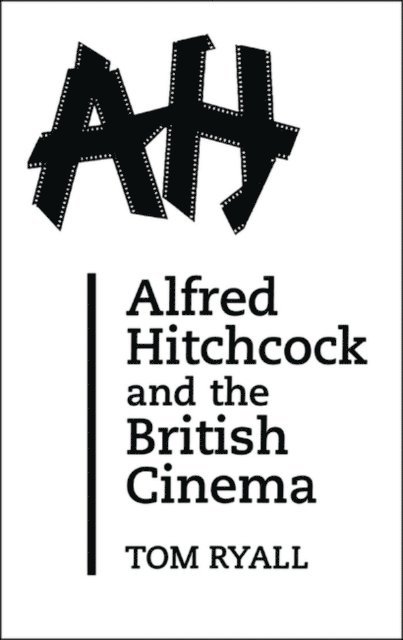 Tom Ryall - Alfred Hitchcock and the British Cinema, E-bok