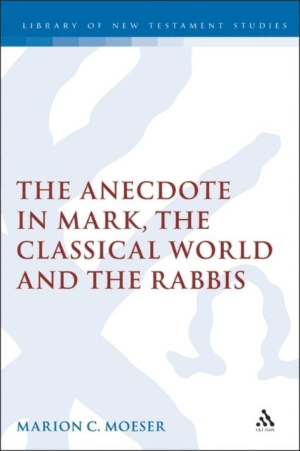 Marion Moeser - Anecdote in Mark, the Classical World and the Rabbis, E-bok