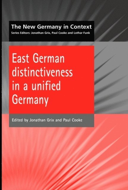 Jonathan Grix, P Cooke - East German Distinctiveness in a Unified Germany, E-bok