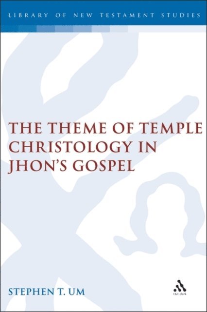 Stephen Um - Theme of Temple Christology in John's Gospel, E-bok